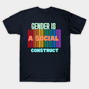 GENDER IS A SOCIAL CONSTRUCT T-Shirt